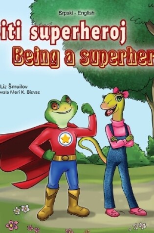 Cover of Being a Superhero (Serbian English Bilingual Book - Latin alphabet)