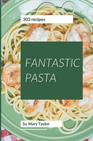 Cover of 303 Fantastic Pasta Recipes