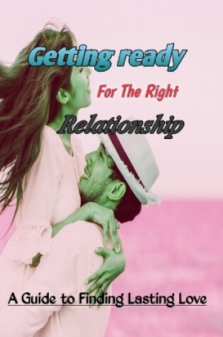 Cover of Getting ready for the right relationship