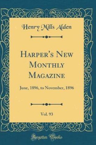 Cover of Harper's New Monthly Magazine, Vol. 93: June, 1896, to November, 1896 (Classic Reprint)