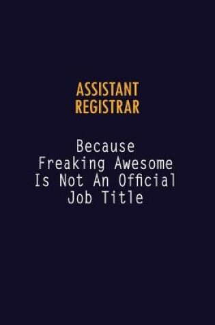 Cover of Assistant Registrar Because Freaking Awesome is not An Official Job Title