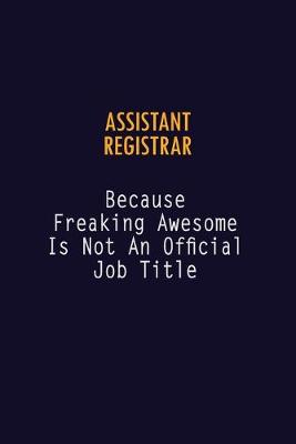 Book cover for Assistant Registrar Because Freaking Awesome is not An Official Job Title