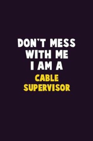 Cover of Don't Mess With Me, I Am A Cable Supervisor