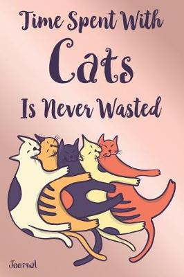 Book cover for Time Spent with Cats Is Never Wasted Journal