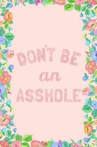 Cover of Don't Be an Asshole Journal Notebook
