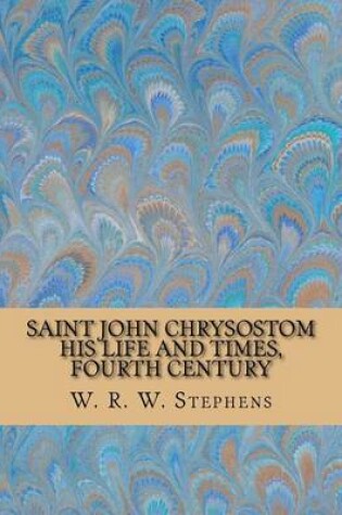 Cover of Saint John Chrysostom - His Life and Times, Fourth Century