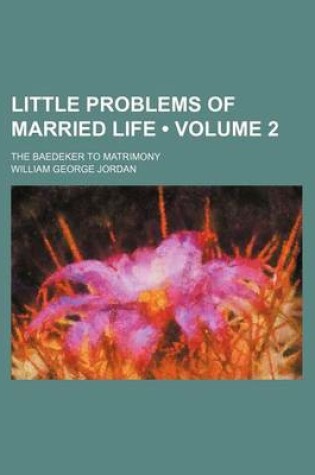 Cover of Little Problems of Married Life (Volume 2); The Baedeker to Matrimony