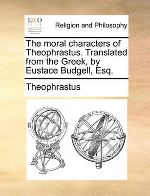 Book cover for The Moral Characters of Theophrastus. Translated from the Greek, by Eustace Budgell, Esq.