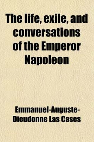 Cover of The Life, Exile, and Conversations of the Emperor Napoleon (Volume 2)