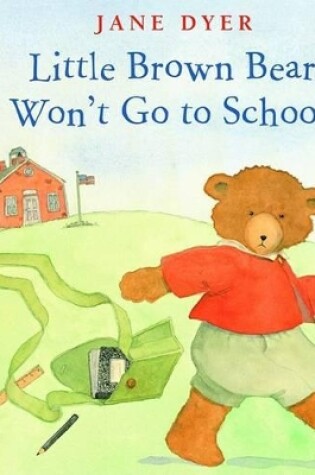 Cover of Little Brown Bear Won't Go to School