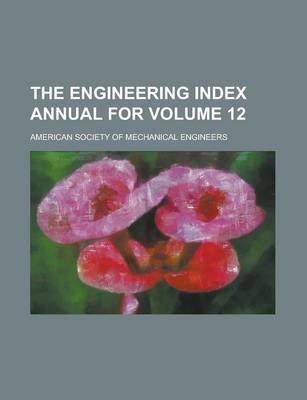 Book cover for The Engineering Index Annual for Volume 12