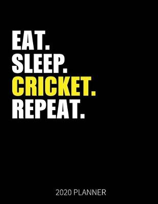 Book cover for Eat Sleep Cricket Repeat 2020 Planner