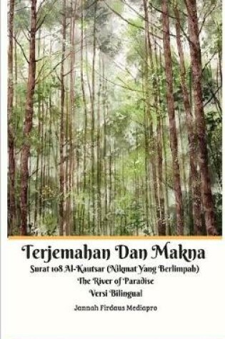 Cover of Terjemahan Dan Makna Surat 108 Al-Kautsar (Nikmat Yang Berlimpah) The River of Paradise Versi Bilingual