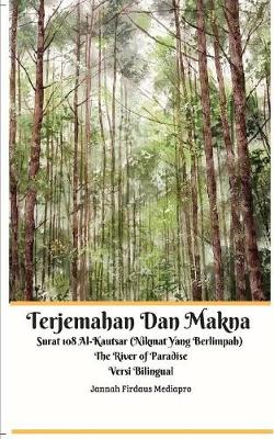 Book cover for Terjemahan Dan Makna Surat 108 Al-Kautsar (Nikmat Yang Berlimpah) The River of Paradise Versi Bilingual