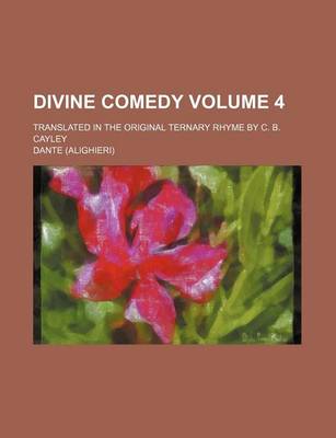 Book cover for Divine Comedy Volume 4; Translated in the Original Ternary Rhyme by C. B. Cayley