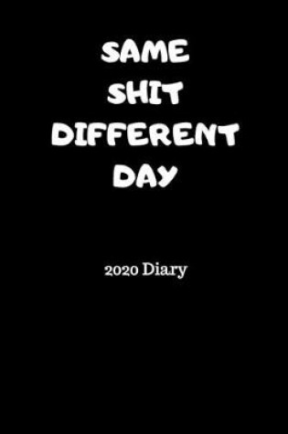 Cover of SAME SHIT DIFFERENT DAY 2020 Diary