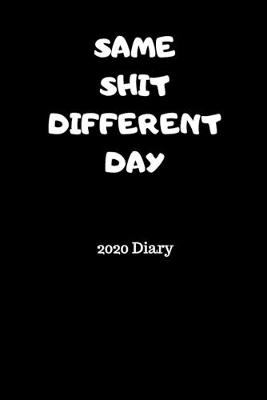 Book cover for SAME SHIT DIFFERENT DAY 2020 Diary