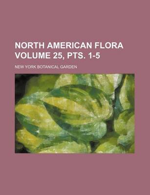 Book cover for North American Flora Volume 25, Pts. 1-5