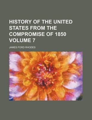 Book cover for History of the United States from the Compromise of 1850 Volume 7