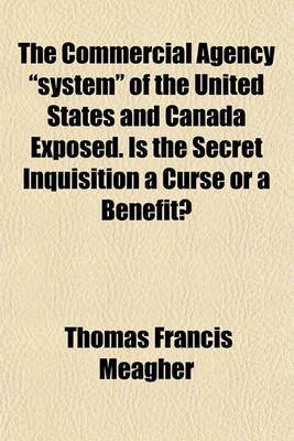 Book cover for The Commercial Agency "System" of the United States and Canada Exposed. Is the Secret Inquisition a Curse or a Benefit?