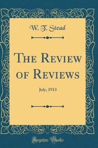 Cover of The Review of Reviews: July, 1913 (Classic Reprint)