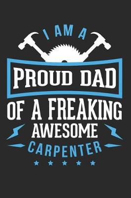 Book cover for I Am A Proud Dad Of Freaking Awesome Carpenter