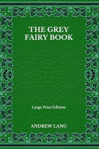 Cover of The Grey Fairy Book - Large Print Edition