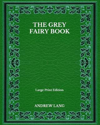 Book cover for The Grey Fairy Book - Large Print Edition