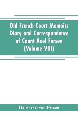 Book cover for Old French Court Memoirs Diary and correspondence of Count Axel Fersen