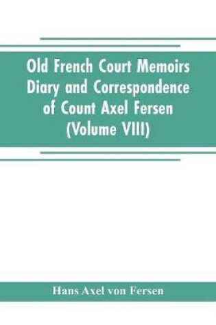 Cover of Old French Court Memoirs Diary and correspondence of Count Axel Fersen
