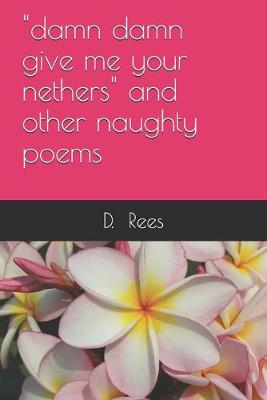 Cover of "damn damn give me your nethers" and other naughty poems