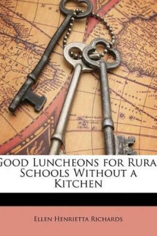 Cover of Good Luncheons for Rural Schools Without a Kitchen