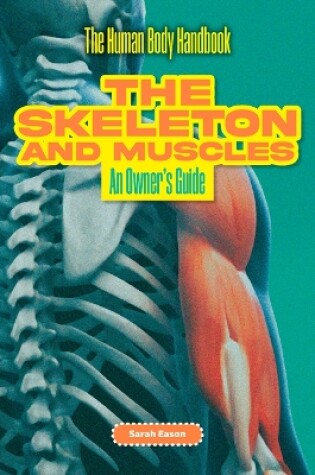 Cover of The Skeleton and Muscles