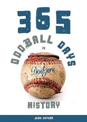 Book cover for 365 Oddball Days in Dodgers History