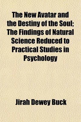 Book cover for The New Avatar and the Destiny of the Soul; The Findings of Natural Science Reduced to Practical Studies in Psychology