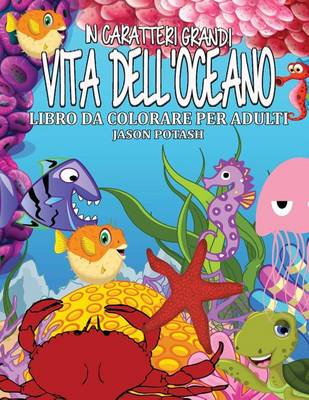 Cover of Vita Dell Oceano Libro Da Colorare Per Adulti ( in Caratteri Grandi )
