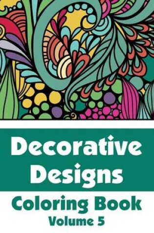 Cover of Decorative Designs Coloring Book (Volume 5)