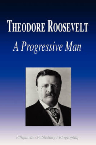 Cover of Theodore Roosevelt - A Progressive Man (Biography)