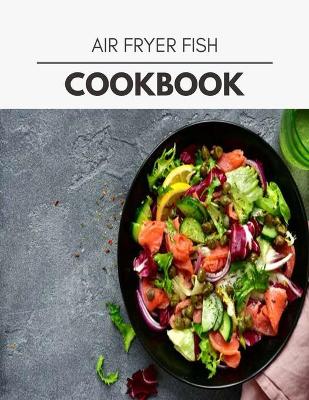 Book cover for Air Fryer Fish Cookbook