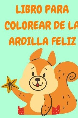 Cover of Libro para colorear de la ardilla feliz