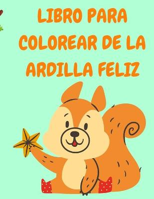 Book cover for Libro para colorear de la ardilla feliz