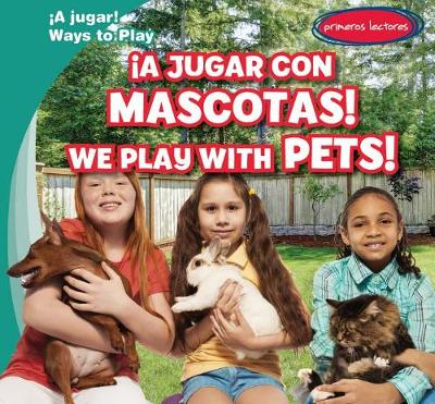 Cover of ¡A Jugar Con Mascotas! / We Play with Pets!