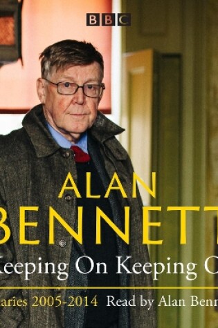 Cover of Alan Bennett: Keeping On Keeping On