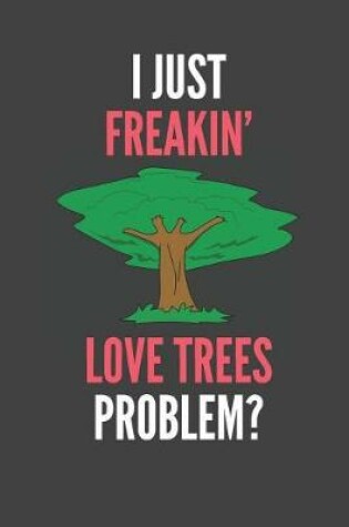 Cover of I Just Freakin' Love Trees