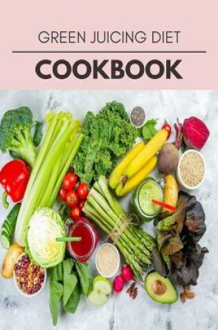 Cover of Green Juicing Diet Cookbook