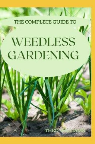 Cover of The Complete Guide to Weedless Gardening