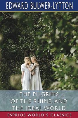 Book cover for The Pilgrims of the Rhine, and The Ideal World (Esprios Classics)