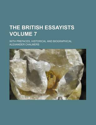 Book cover for The British Essayists Volume 7; With Prefaces, Historical and Biographical