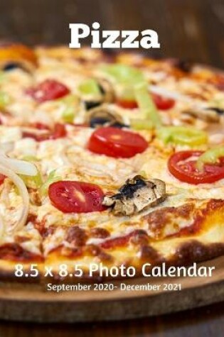 Cover of Pizza 8.5 X 8.5 Calendar September 2020 -December 2021