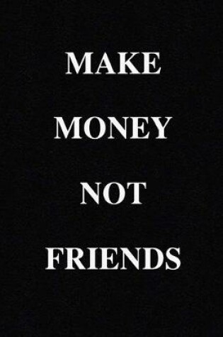 Cover of Make Money Not Friends